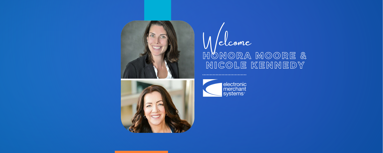 Electronic Merchant Systems (EMS) Adds to C-Suite with Additions of GC Honora Moore and Chief of Staff Nicole Kennedy